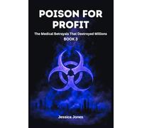 Poison For Profit Book 3: The Medical Betrayals That Destroyed Millions
