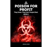 Poison For Profit: They Knew. They Lied. People Died.: 10 (BETRAYAL & HARM SERIES)