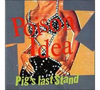 Poison Idea - Pig's Last Stand