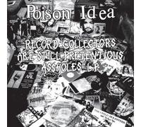 Poison Idea - Record Collectors Are Still Pretentious Assholes