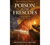 POISON IN THE FRESCOES: A Painter's Apprentice Who Knew Too Much About the Medici