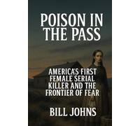Poison in the Pass: America’s First Female Serial Killer and the Frontier of Fear