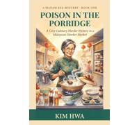 Poison In The Porridge: A Cozy Culinary Murder Mystery in a Malaysian Hawker Market : The Madam Kee Mysteries (Book 1)