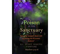 Poison In the Sanctuary "Exposing Spiritual Abuse and Restoring the wounded believer"