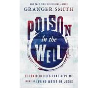 Poison in the Well | Softcover: 11 Toxic Beliefs That Kept Me from the Living Water of Jesus