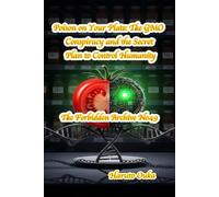 Poison on Your Plate: The GMO Conspiracy and the Secret Plan to Control Humanity (The Forbidden Archives)