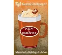 Poison & Pumpkin Spice: 2 (Moonshine Girls Mystery)