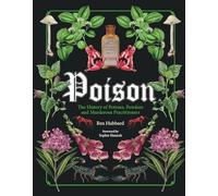 Poison: The History of Potions, Powders and Murderous Practitioners