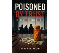 Poisoned By Trust: The Lies Behind Your Vitamins