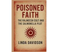 Poisoned Faith: The Rajneesh Cult and the Salmonella Plot (Unholy Devotion 3 Series)