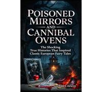 Poisoned Mirrors and Cannibal Ovens: The Shocking True Histories That Inspired Classic European Fairy Tales