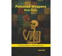 Poisoned Weapons: Ricin Toxin (American Weapons of Mass Destruction)