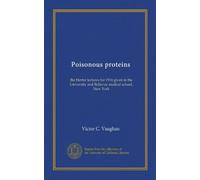 Poisonous proteins: the Herter lectures for 1916 given in the University and Bellevue medical school, New York