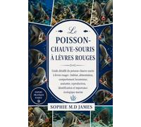 POISSON-CHAUVE-SOURIS À LÈVRES ROUGES: Guide détaillé du poisson-chauve-souris à lèvres rouges : habitat, alimentation, comportement locomoteur, ... et importance écologique marine