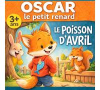 Poisson d'avril avec Oscar le petit renard: Histoire pour enfants à partir de 3 ans sur les farces du 1er avril