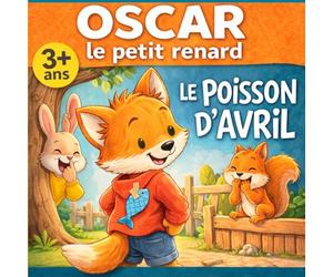 Poisson d'avril avec Oscar le petit renard: Histoire pour enfants à partir de 3 ans sur les farces du 1er avril