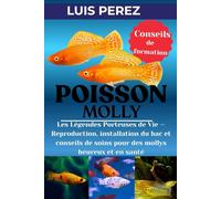 POISSON MOLLY: Les Légendes Porteuses de Vie - Reproduction, installation du bac et conseils de soins pour des mollys heureux et en santé
