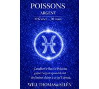 POISSON Psychologie de l'Argent : comprendre comment ce signe gagne, dépense et décide.: Les mécanismes financiers du Poisson pour agir avec lucidité. (signes astrologique)