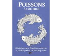 Poissons à colorier: Livre de coloriage de ton signe - 50 vérités entre émotions, douceur et réalité parfois un peu trop vraie (Mon Signe à Colorier)