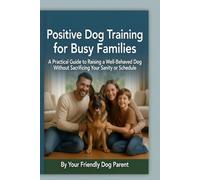 Poistive Dog Training for Busy Families