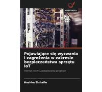 Pojawiające się wyzwania i zagrożenia w zakresie bezpieczeństwa sprzętu IoT: Internet rzeczy i zabezpieczenia sprzętowe