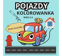 POJAZDY KOLOROWANKA: DLA CHŁOPCÓW | WIEK 2-4 LATA | DLA PRZEDSZKOLAKA | DUŻE I PROSTE WZORY | DUŻY FORMAT | NA PREZENT | AUTA (Malutkie rączki - wesołe kolorowanie)