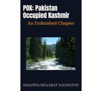POK: Pakistan Occupied Kashmir: An Unfinished Chapter