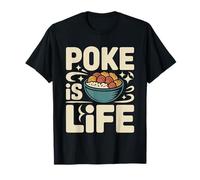Poke Is Life Raw Fish Food Lover Cravings - Camiseta