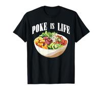 Poke Is Life Raw Fish Food Lover Cravings - Camiseta