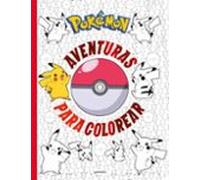 Pokémon. Actividades - Aventuras para colorear