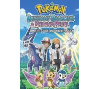 Pokemon Brilliant Diamond & Shining Pearl Complete Guide and Walkthrough :Tips, Tricks, Strategies, Secrets and everything you need to know before playing