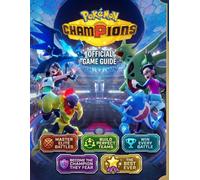 POKÉMON CHAMPIONS OFFICIAL GAME GUIDE: Master Elite Battles Build Perfect Teams and Win Every Battle Become the Champion They Fear