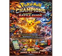 Pokémon Champions: The Complete Battle Guide: Master Ranked Battles, Build Winning Teams, Mega Evolution Strategy, Pokémon HOME Transfer Guide, VGC ... to Champion on Nintendo Switch and Mobile