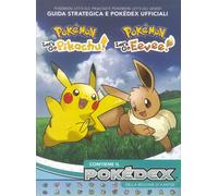 Pokémon: Let’s go, Pikachu! E Pokémon: let’s go, Eevee! Guida strategica e Pokédex ufficiali