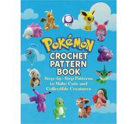Pókemon Crochet Pattern Book: Step-by-Step Patterns to Make Cute and Collectible Creatures