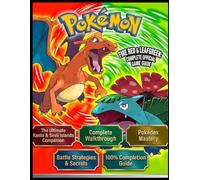 POKÉMON FIRE RED & LEAFGREEN: COMPLETE OFFICIAL GAME GUIDE: The Ultimate Kanto & Sevii Islands Companion: Complete Walkthrough, Pokédex Mastery, Battle Strategies, Secrets, and 100% Completion Guide