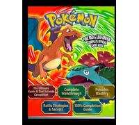 POKÉMON FIRE RED & LEAFGREEN: COMPLETE OFFICIAL GAME GUIDE: The Ultimate Kanto & Sevii Islands Companion: Complete Walkthrough, Pokédex Mastery, Battle Strategies, Secrets, and 100% Completion Guide