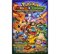 Pokémon FireRed & LeafGreen Game Guide (2026 Edition): Complete Walkthrough, Gym Strategies, Evolution, Items, Team Building, Legendary Pokémon, and Secrets