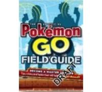 Pokemon Go! The Unofficial Field Guide