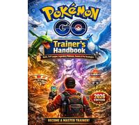 Pokémon GO: Trainer’s Handbook - Raids, PvP League, Legendary Pokémon, Events & Pro Strategies (2026 Edition)