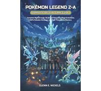 POKÉMON LEGEND Z-A: COMPLETE OFFICIAL GAME GUIDE: Complete Walkthrough, All New & Returning Mega Evolutions, 100% Pokedex Strategy, and Real-Time Battle Mastery