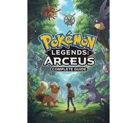 Pokemon Legends: Arceus Complete Guide and Walkthrough : Tips, Tricks, Strategies, Secrets and everything you need to know before playing