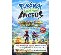 Pokemon Legends: Arceus Complete Guide & Walkthrough (2026 Edition): Story Walkthrough, Requests, Pokemon Locations, Crafting, Effort Levels, Mystery Gifts, Merit Points, Tips, and 100% Completion