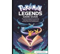 Pokémon Legends Game Guide: Your Ultimate Playbook for Conquering Challenges, Building Resilience, and Thriving in Life’s Ever-Changing Arena