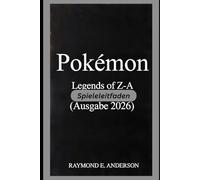 Pokémon Legends of Z - A Spieleleitfaden (Ausgabe 2026): Eine tiefgründige Erkundung von Illumina City, strategisches Gameplay, Teambildung, Stadterkundung und intelligenter Spielfortschritt