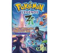 Pokemon Legends Z-A Complete Walkthrough and Strategy Guide: Tips and Strategies for Beginners, Pokémon Locations, Evolution Secrets, Side Quests and the Path to 100% Game Completion all revealed