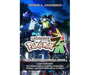 Pokémon Legends: Z-A GAME GUIDE: The Complete 100% Walkthrough for All Main Quests, Side Missions, Secrets, and Pro-Level Gameplay