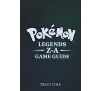 POKÉMON LEGENDS Z-A GAME GUIDE: Your Path to Mastery in the Kalos Region and Legendary Battles