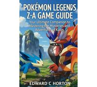 Pokémon Legends Z-A Game Guide: Your Ultimate Companion to Mastering the Mysteries and Adventures of Kalos