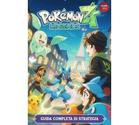 Pokemon Legends Z-A: Guida Completa di Strategia (Edizione 2025): Soluzione Passo-Per-Passo, Consigli, Posizioni Pokémon, Evoluzioni, Pietre, Oggetti Chiave e Collezionabili
